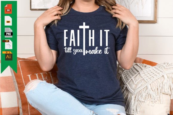 Faith It Till You Make It: Graphics for T-Shirt Designs