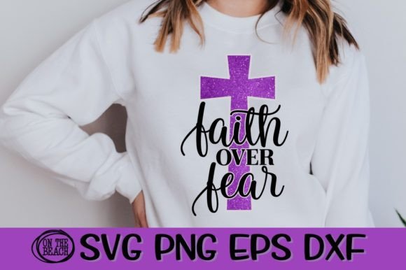 Faith Over Fear SVG PNG: Graphics & T-Shirt Designs