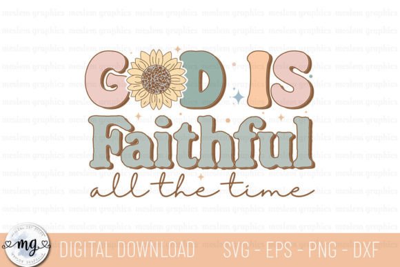 God is Faithful All the Time - SVG Graphics & T-Shirt Designs