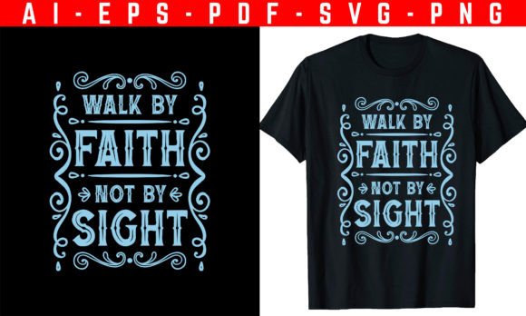 Walk by Faith T-Shirt Graphics & Designs