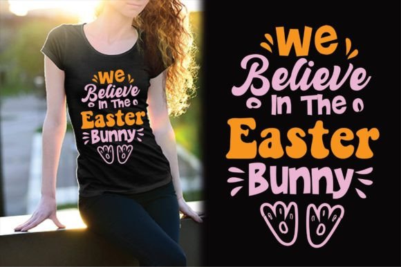 We Believe in the Easter Bunny Design Graphics